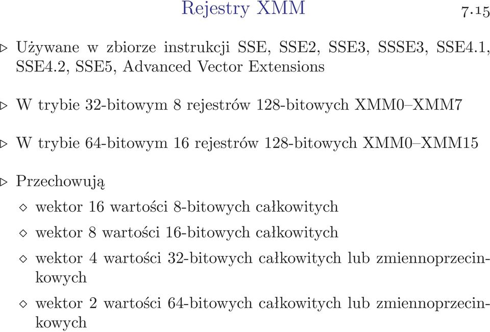 rejestrów 128-bitowych XMM0 XMM15 Przechowują wektor 16 wartości 8-bitowych całkowitych wektor 8 wartości