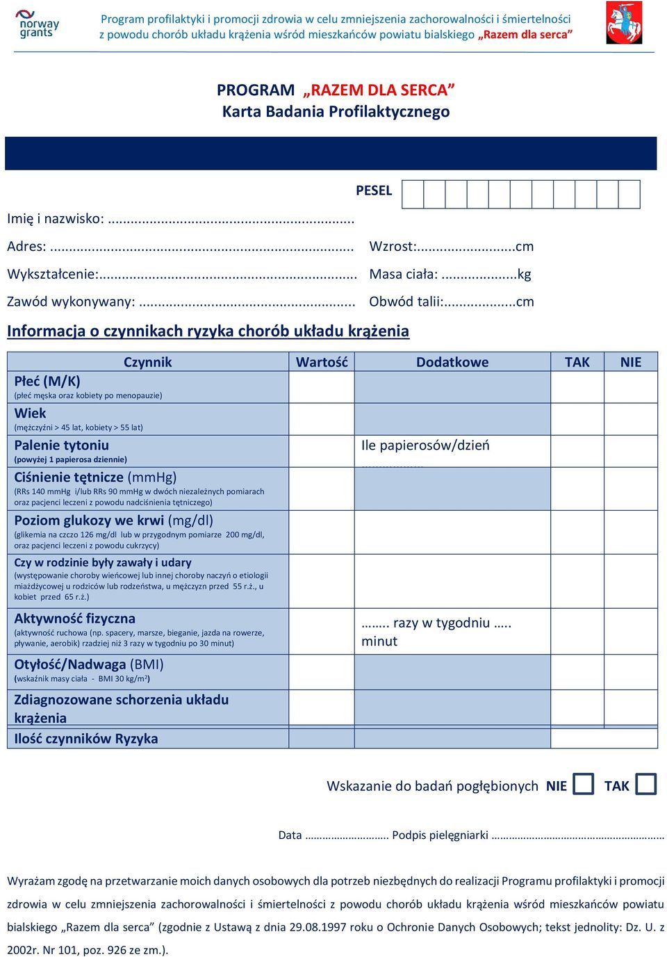 ..cm Informacja o czynnikach ryzyka chorób układu krążenia Czynnik Wartość Dodatkowe TAK NIE Płeć (M/K) (płeć męska oraz kobiety po menopauzie) Wiek (mężczyźni > 45 lat, kobiety > 55 lat) Palenie