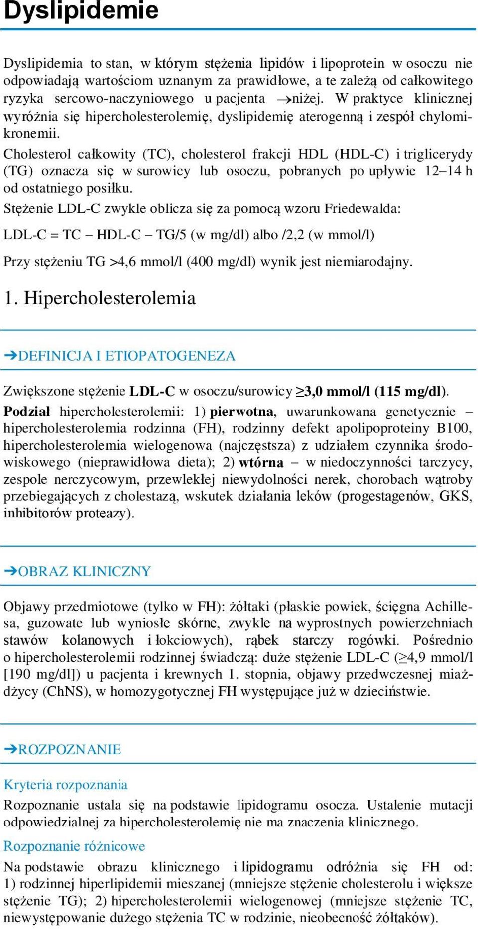 Cholesterol całkowity (TC), cholesterol frakcji HDL (HDL-C) i triglicerydy (TG) oznacza się w surowicy lub osoczu, pobranych po upływie 12 14 h od ostatniego posiłku.