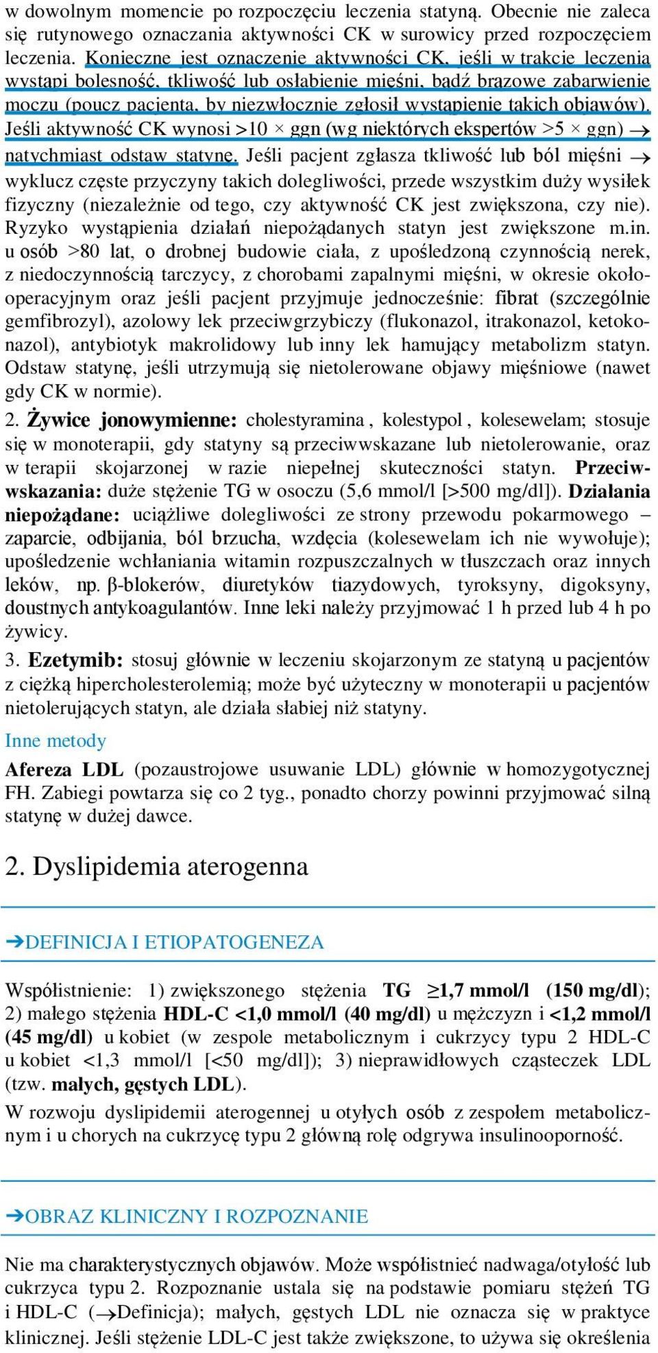 wystąpienie takich objawów). Jeśli aktywność CK wynosi >10 ggn (wg niektórych ekspertów >5 ggn) natychmiast odstaw statynę.