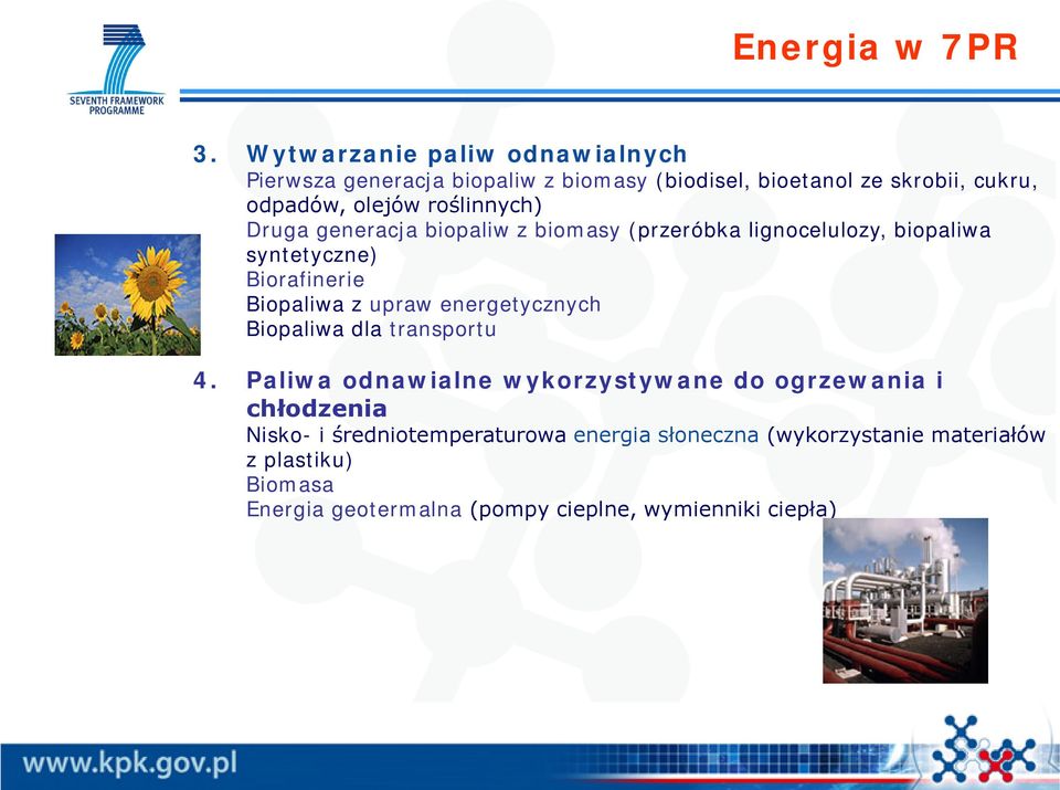 roślinnych) Druga generacja biopaliw z biomasy (przeróbka lignocelulozy, biopaliwa syntetyczne) Biorafinerie Biopaliwa z upraw