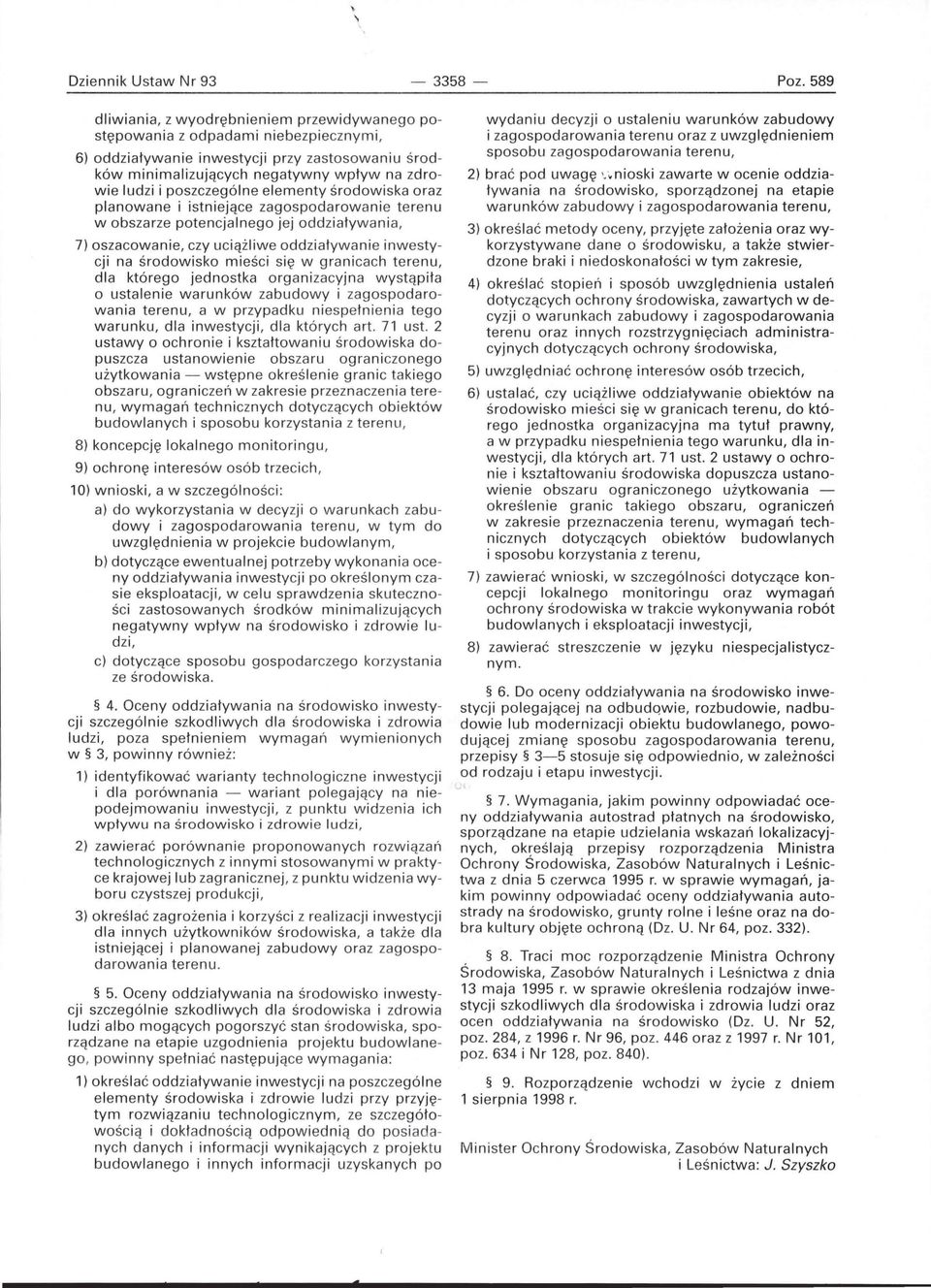 poszczególne elementy środowiska oraz planowane i istniejące zagospodarowanie terenu w obszarze potencjalnego jej oddziaływania, 7) oszacowanie, czy uciążliwe oddziaływanie inwestycji na środowisko