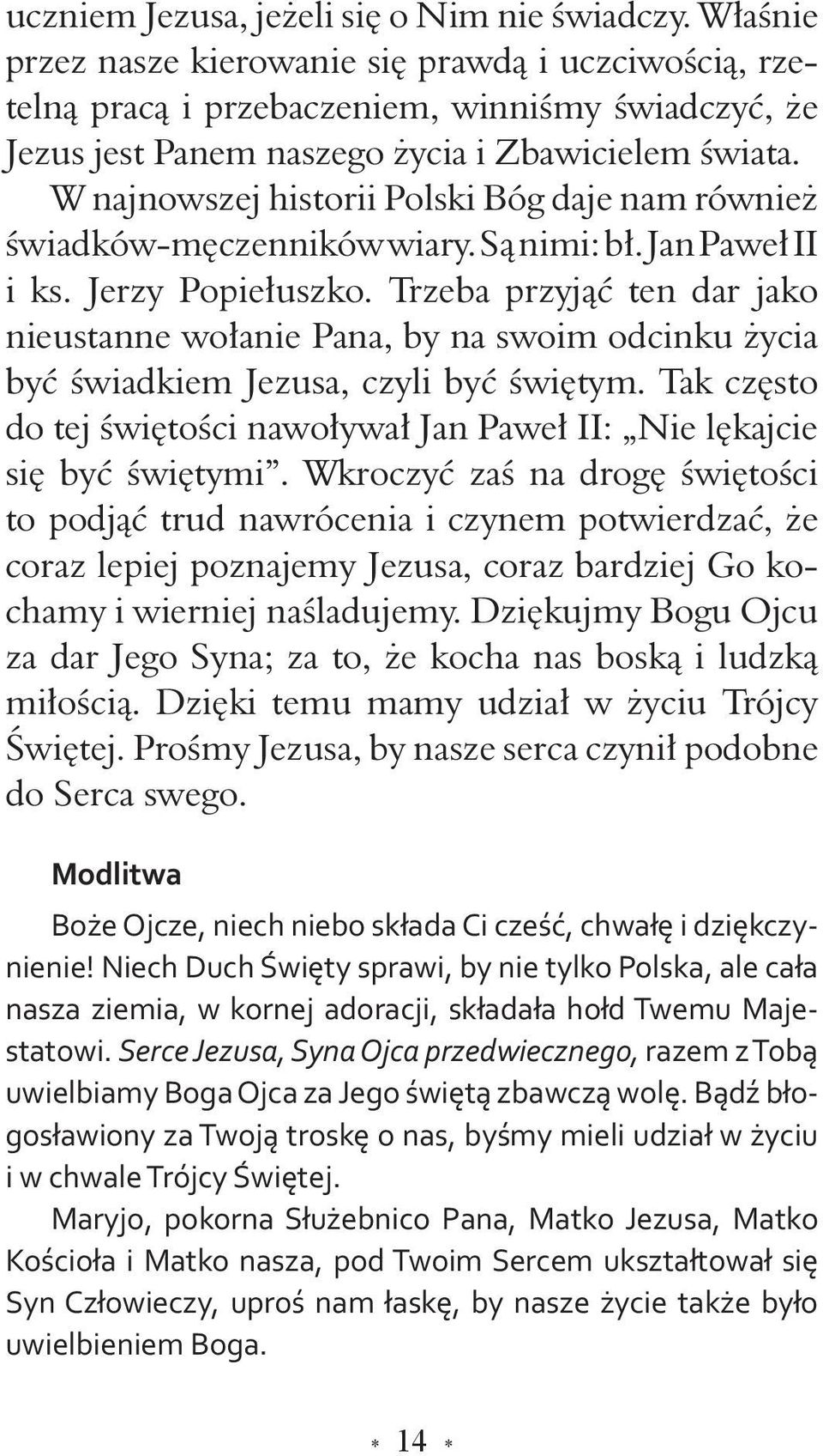 W najnowszej historii Polski Bóg daje nam również świadków-męczenników wiary. Są nimi: bł. Jan Paweł II i ks. Jerzy Popiełuszko.