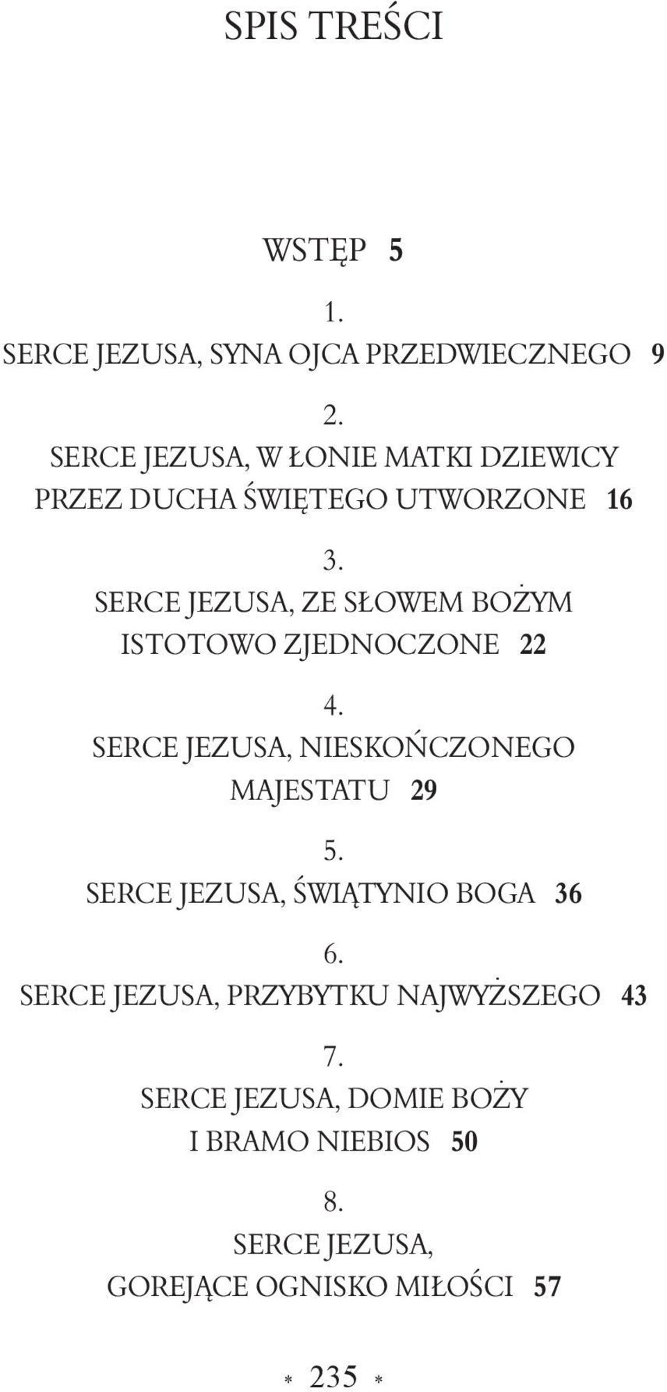 SERCE JEZUSA, ZE SłOWEM BOŻYM ISTOTOWO ZJEDNOCZONE 22 4. SERCE JEZUSA, NIESKOŃCZONEGO MAJESTATU 29 5.