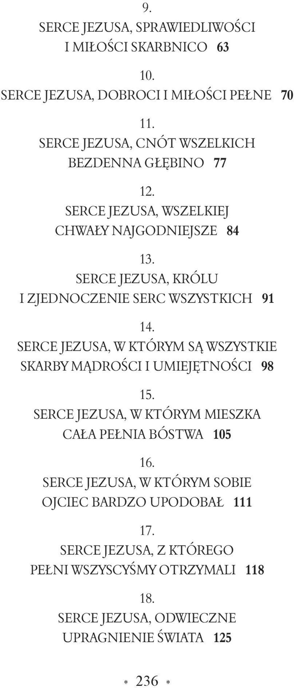 SERCE JEZUSA, KRÓLU I ZJEDNOCZENIE SERC WSZYSTKICH 91 14. SERCE JEZUSA, W KTÓRYM SĄ WSZYSTKIE SKARBY MĄDROŚCI I UMIEJęTNOŚCI 98 15.