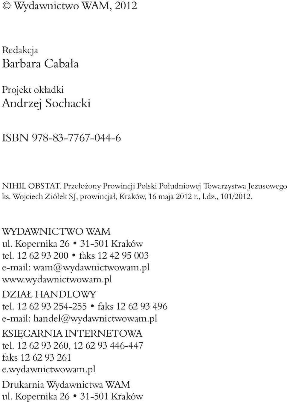 WYDAWNICTWO WAM ul. Kopernika 26 31-501 Kraków tel. 12 62 93 200 faks 12 42 95 003 e-mail: wam@wydawnictwowam.pl www.wydawnictwowam.pl DZIAł HANDLOWY tel.