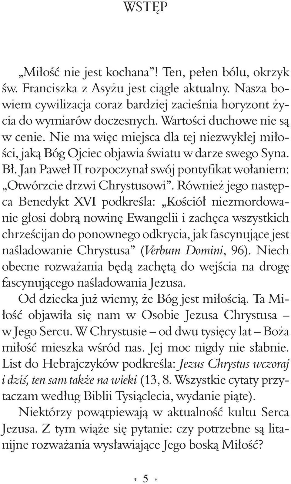 Jan Paweł II rozpoczynał swój pontyfikat wołaniem: Otwórzcie drzwi Chrystusowi.