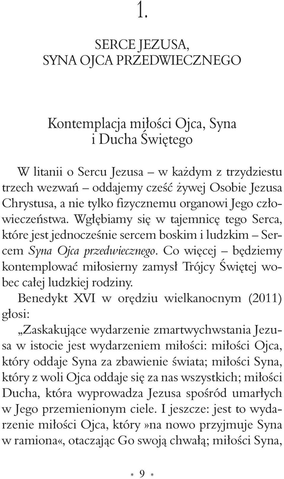 Co więcej będziemy kontemplować miłosierny zamysł Trójcy Świętej wobec całej ludzkiej rodziny.