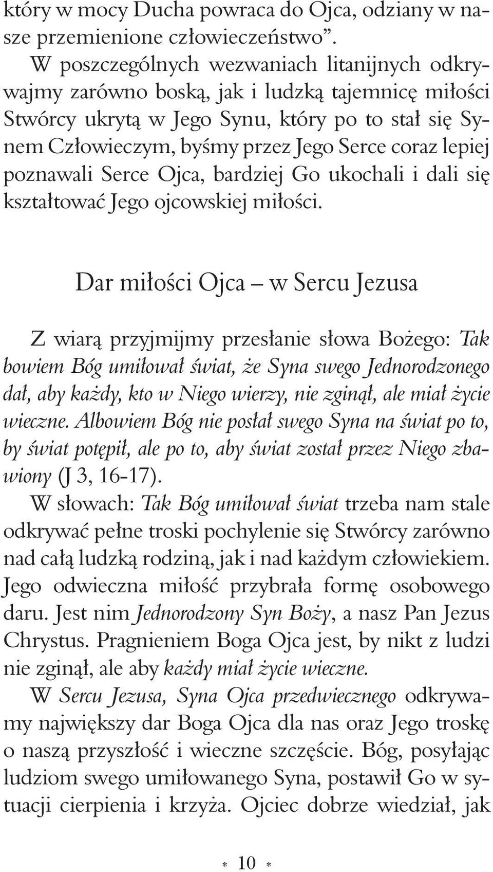 lepiej poznawali Serce Ojca, bardziej Go ukochali i dali się kształtować Jego ojcowskiej miłości.