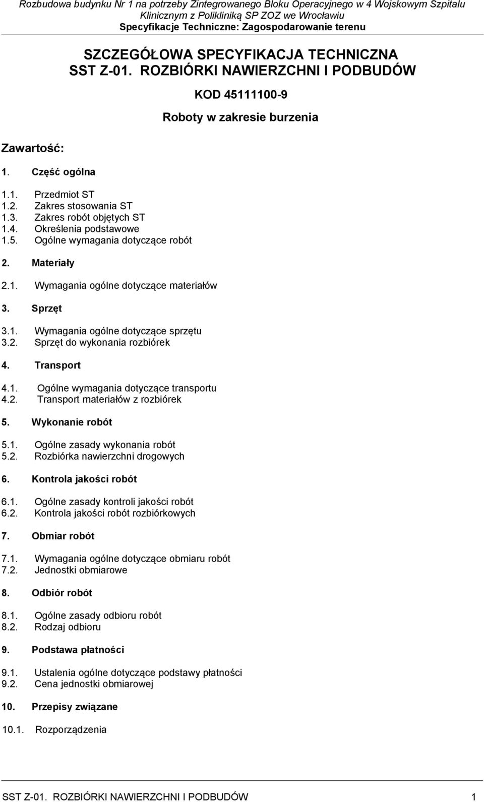Transport 4.1. Ogólne wymagania dotyczące transportu 4.2. Transport materiałów z rozbiórek 5. Wykonanie robót 5.1. Ogólne zasady wykonania robót 5.2. Rozbiórka nawierzchni drogowych 6.
