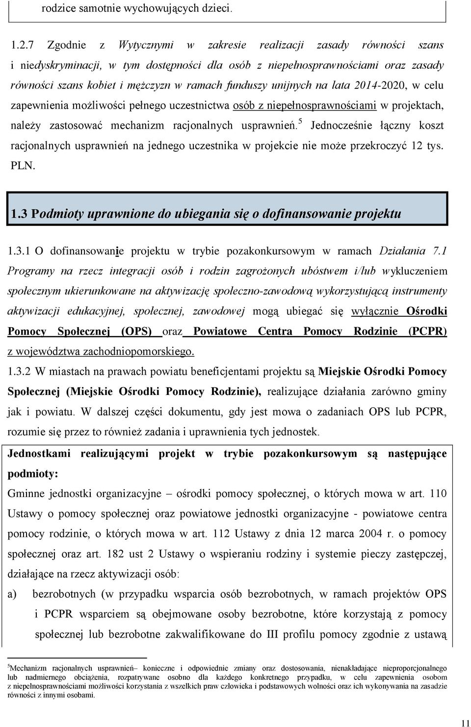 funduszy unijnych na lata 2014-2020, w celu zapewnienia możliwości pełnego uczestnictwa osób z niepełnosprawnościami w projektach, należy zastosować mechanizm racjonalnych usprawnień.