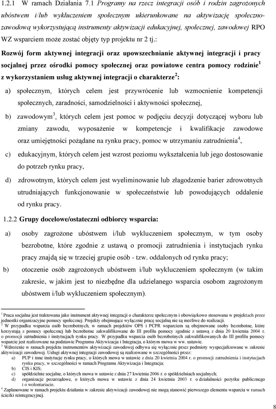 społecznej, zawodowej RPO WZ wsparciem może zostać objęty typ projektu nr 2 tj.