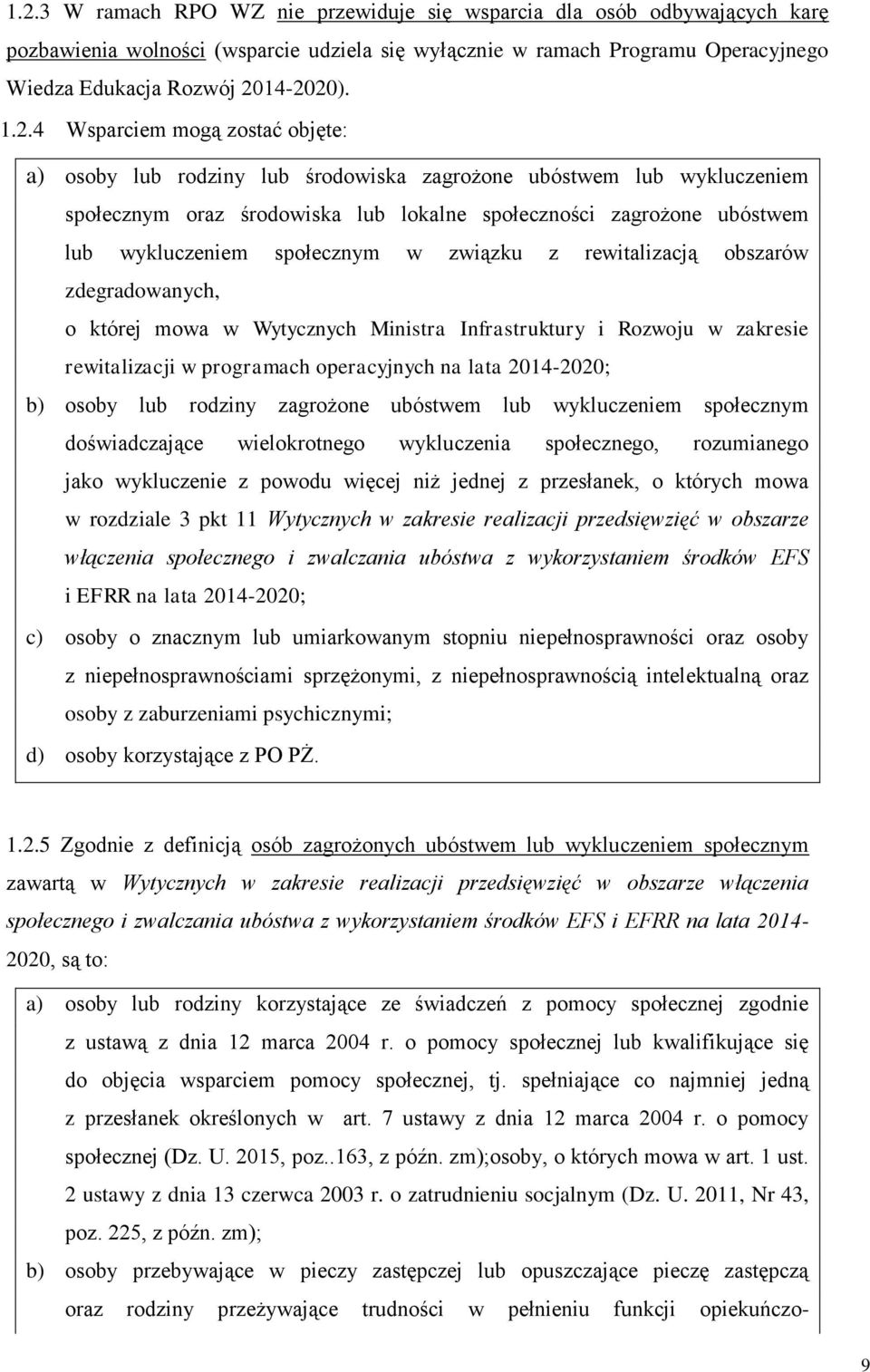 społecznym w związku z rewitalizacją obszarów zdegradowanych, o której mowa w Wytycznych Ministra Infrastruktury i Rozwoju w zakresie rewitalizacji w programach operacyjnych na lata 2014-2020; b)
