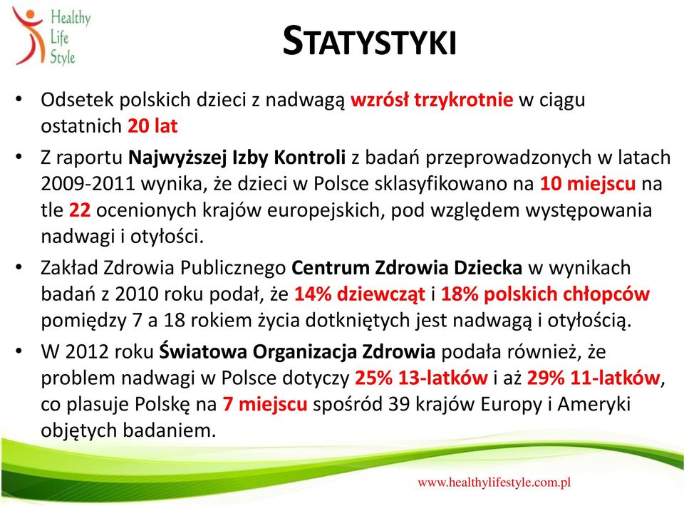 Zakład Zdrowia Publicznego Centrum Zdrowia Dziecka w wynikach badań z 2010 roku podał, że 14% dziewcząt i 18% polskich chłopców pomiędzy 7 a 18 rokiem życia dotkniętych jest