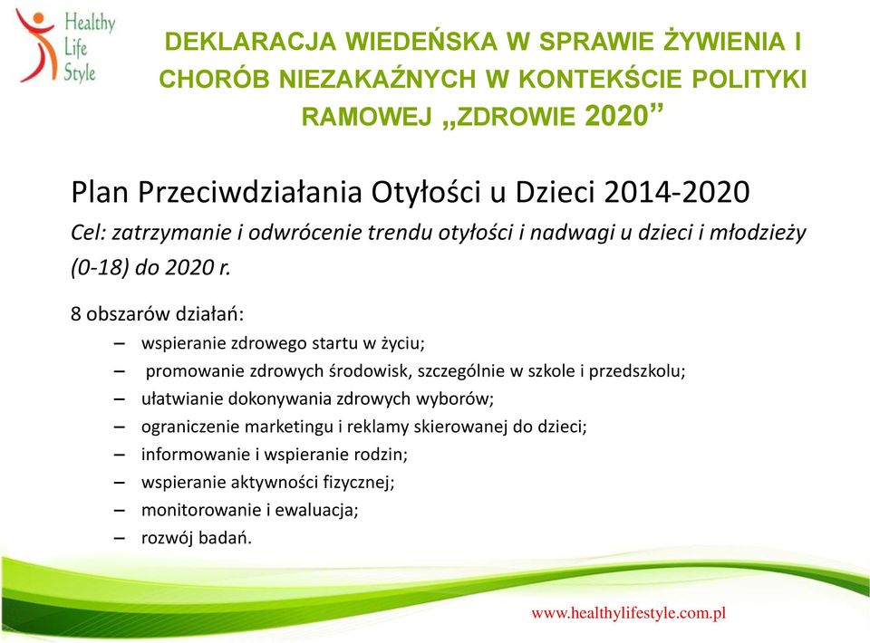 8 obszarów działań: wspieranie zdrowego startu w życiu; promowanie zdrowych środowisk, szczególnie w szkole i przedszkolu; ułatwianie