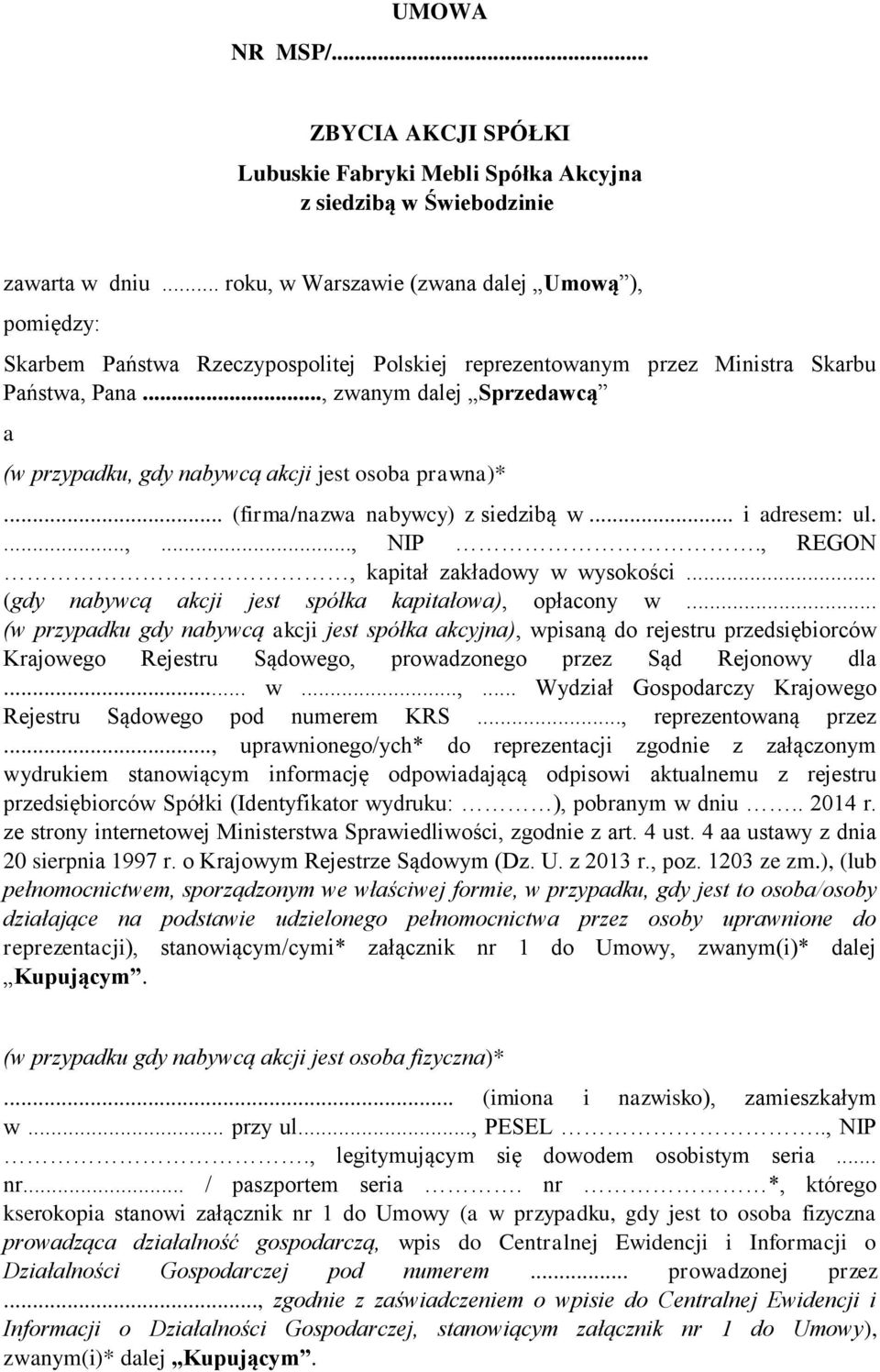 .., zwanym dalej Sprzedawcą a (w przypadku, gdy nabywcą akcji jest osoba prawna)*... (firma/nazwa nabywcy) z siedzibą w... i adresem: ul....,..., NIP., REGON, kapitał zakładowy w wysokości.