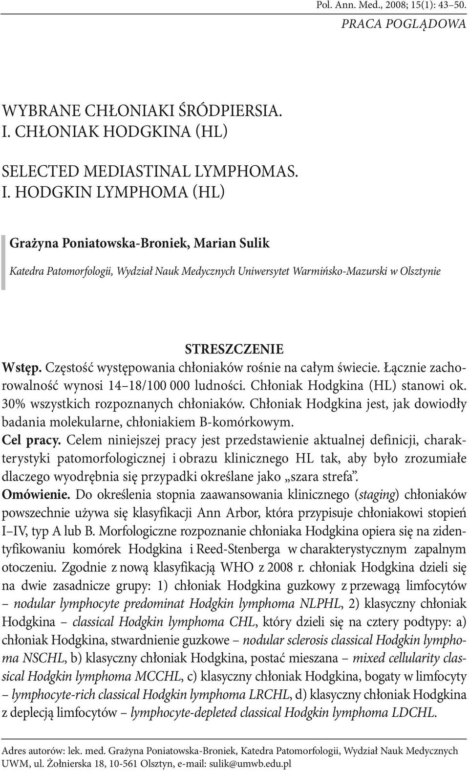 HODGKIN LYMPHOMA (HL) Grażyna Poniatowska-Broniek, Marian Sulik Katedra Patomorfologii, Wydział Nauk Medycznych Uniwersytet Warmińsko-Mazurski w Olsztynie STRESZCZENIE Wstęp.