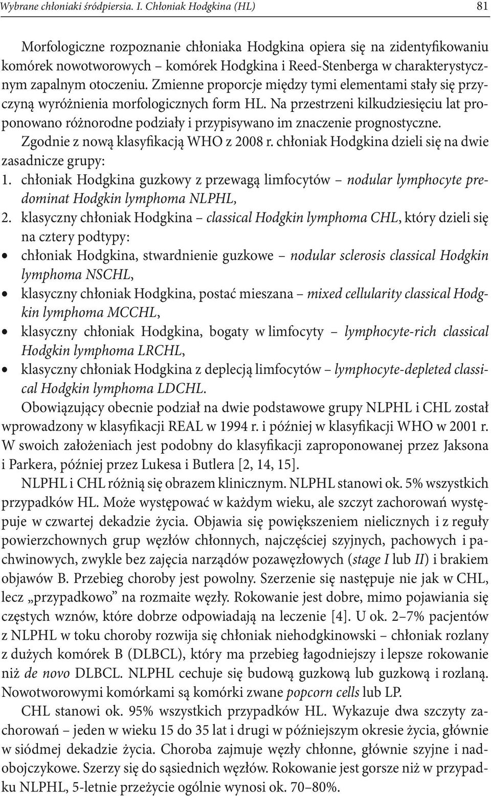 Zmienne proporcje między tymi elementami stały się przyczyną wyróżnienia morfologicznych form HL.