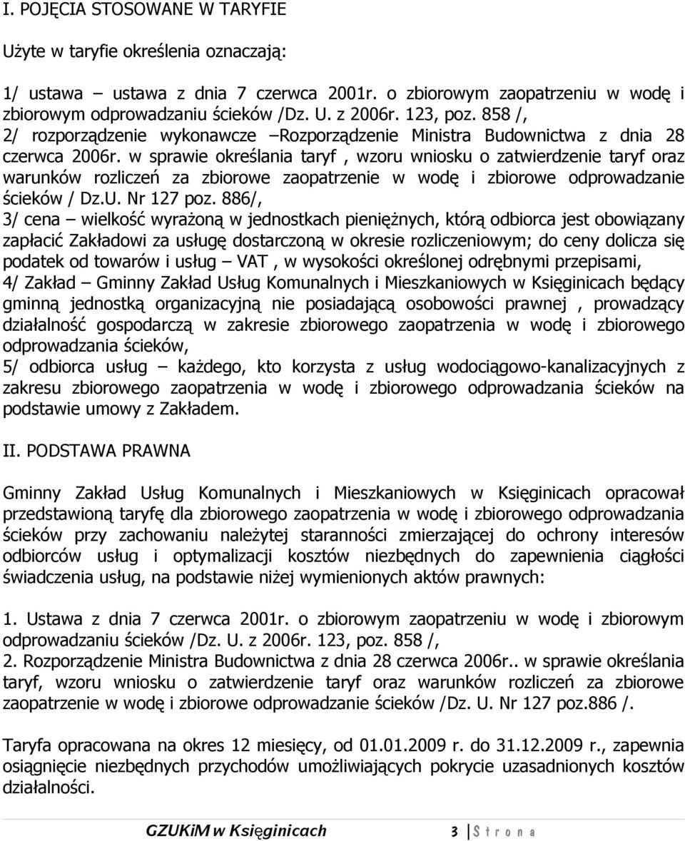 w sprawie określania taryf, wzoru wniosku o zatwierdzenie taryf oraz warunków rozliczeń za zbiorowe zaopatrzenie w wodę i zbiorowe odprowadzanie ścieków / Dz.U. Nr 127 poz.