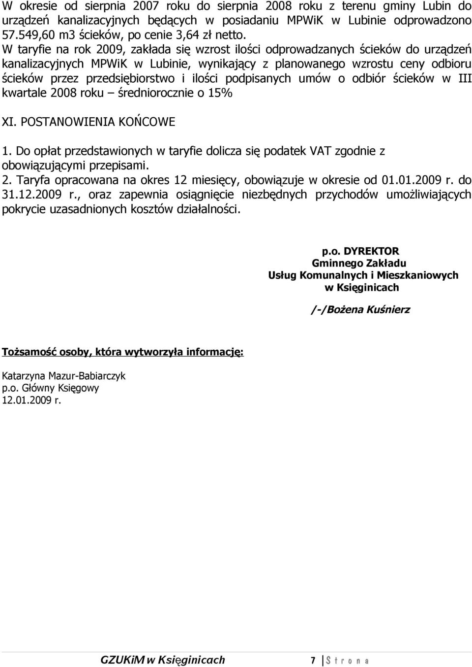 ilości podpisanych umów o odbiór ścieków w III kwartale 2008 roku średniorocznie o 15% XI. POSTANOWIENIA KOŃCOWE 1.