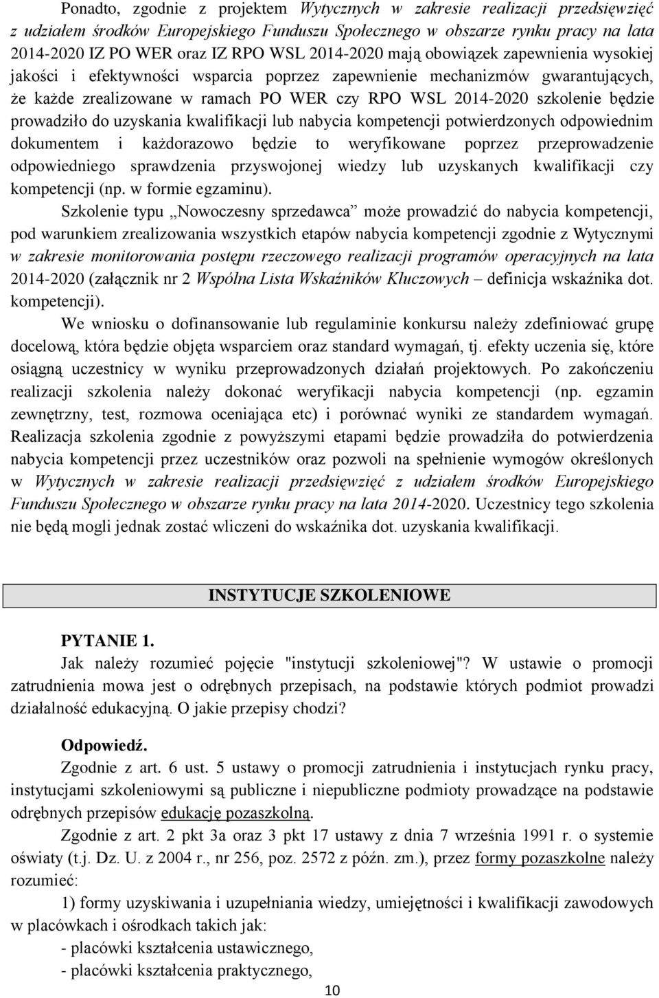 będzie prowadziło do uzyskania kwalifikacji lub nabycia kompetencji potwierdzonych odpowiednim dokumentem i każdorazowo będzie to weryfikowane poprzez przeprowadzenie odpowiedniego sprawdzenia
