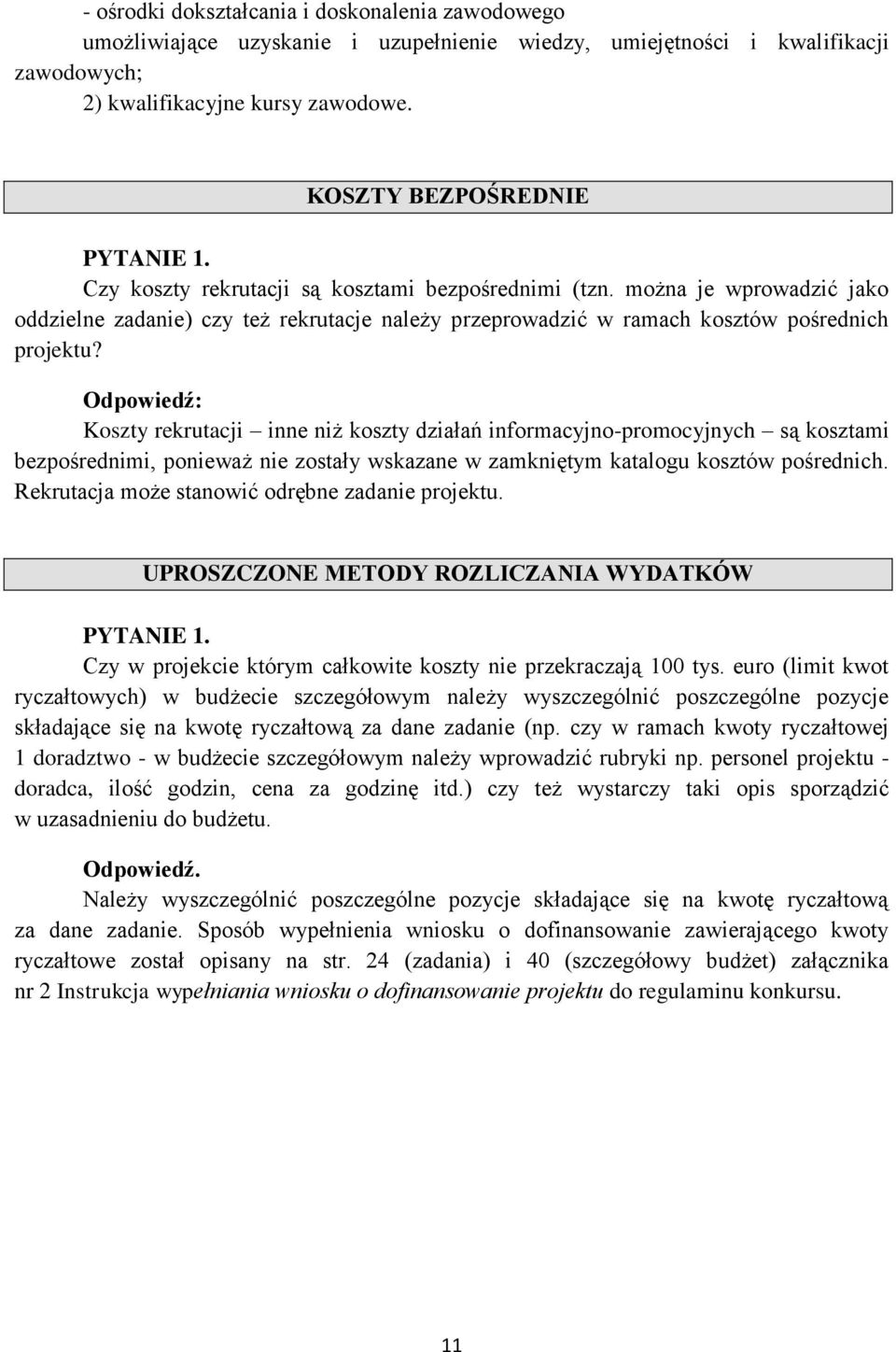 Odpowiedź: Koszty rekrutacji inne niż koszty działań informacyjno-promocyjnych są kosztami bezpośrednimi, ponieważ nie zostały wskazane w zamkniętym katalogu kosztów pośrednich.