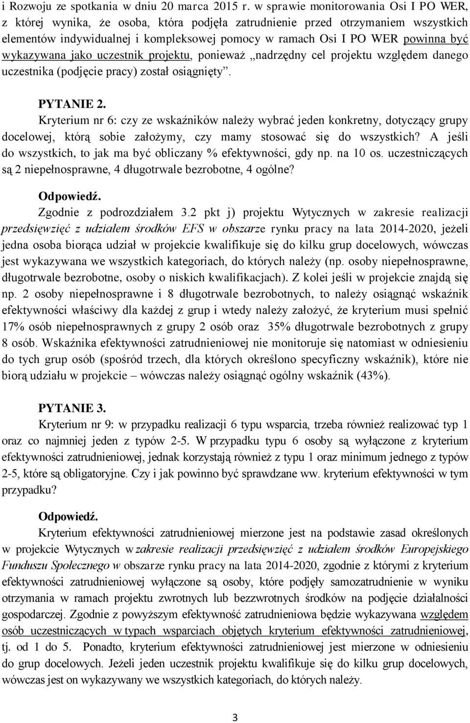 być wykazywana jako uczestnik projektu, ponieważ nadrzędny cel projektu względem danego uczestnika (podjęcie pracy) został osiągnięty. PYTANIE 2.