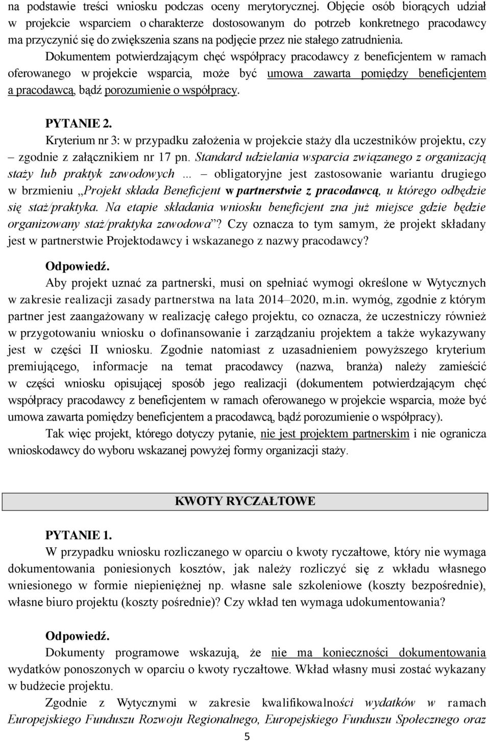 Dokumentem potwierdzającym chęć współpracy pracodawcy z beneficjentem w ramach oferowanego w projekcie wsparcia, może być umowa zawarta pomiędzy beneficjentem a pracodawcą, bądź porozumienie o