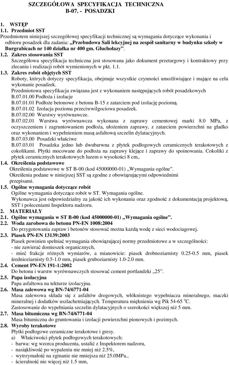 1. Przedmiot SST Przedmiotem niniejszej szczegółowej specyfikacji technicznej s wymagania dotyczce wykonania i odbioru posadzek dla zadania: Przebudowa Sali lekcyjnej na zespół sanitarny w budynku
