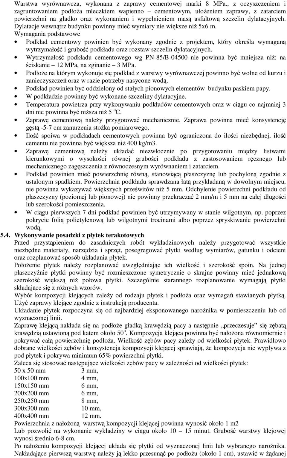 Dylatacje wewntrz budynku powinny mie wymiary nie wiksze ni 5x6 m.