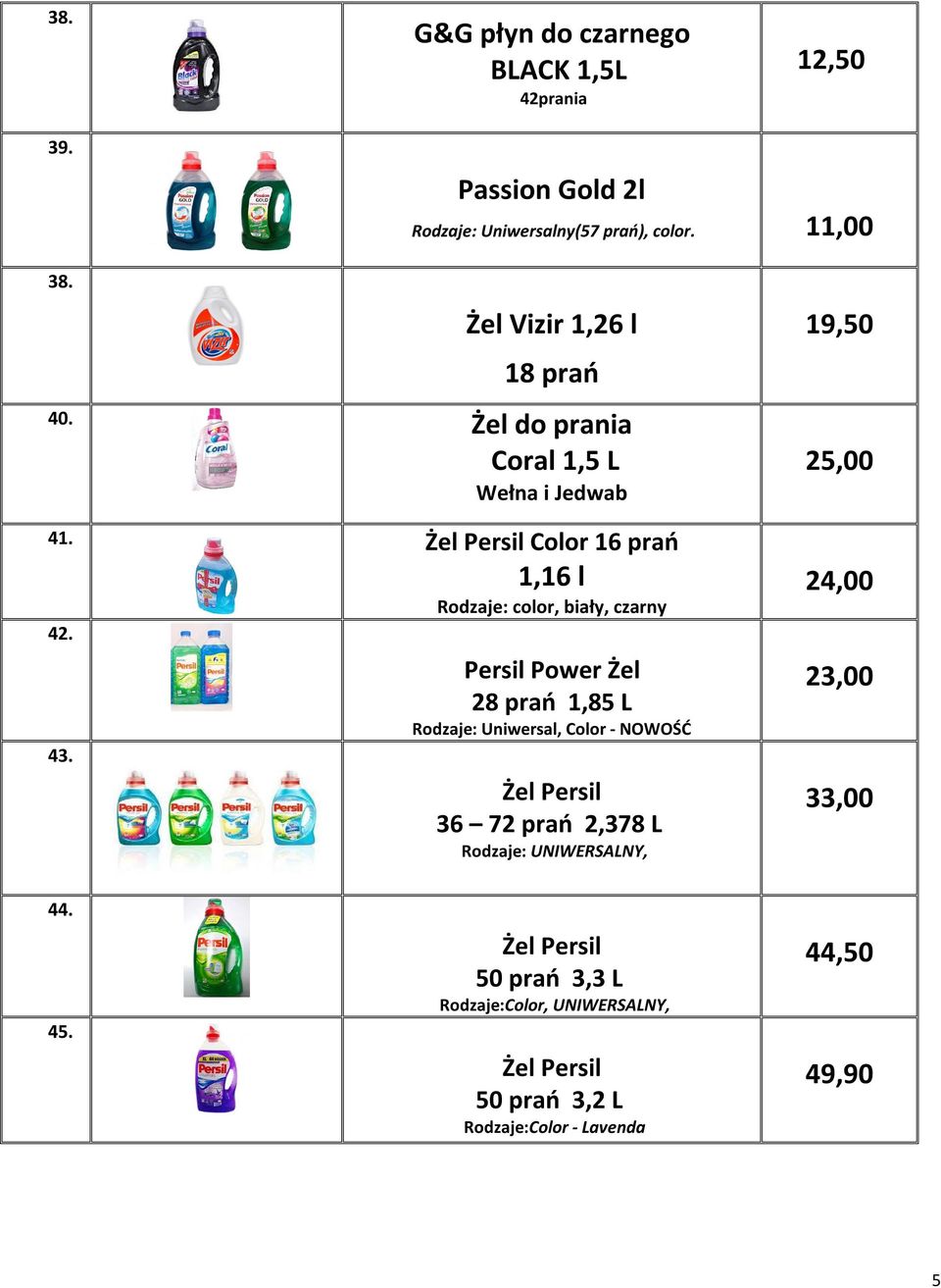 Rodzaje: color, biały, czarny Persil Power Żel 28 prań 1,85 L Rodzaje: Uniwersal, Color - NOWOŚĆ Żel Persil 36 72 prań 2,378 L