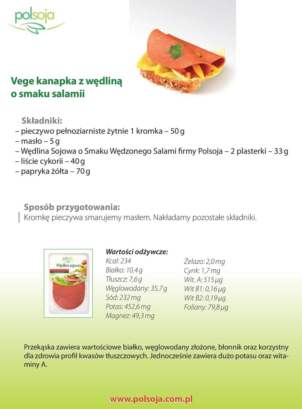 Kcal: 234 Białko: 10,4 g Tłuszcz: 7,6 g Węglowodany: 35,7 g Sód: 232 mg Potas: 452,6 mg Magnez: 49,3 mg Żelazo: 2,0 mg Cynk: 1,7 mg Wit.