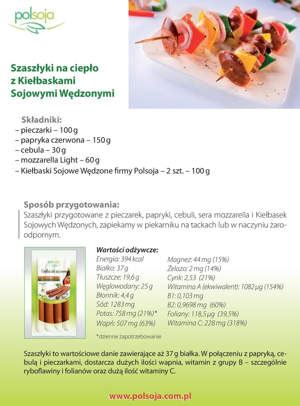 Energia: 394 kcal Białko: 37 g Tłuszcze: 19,6 g Węglowodany: 25 g Błonnik: 4,4 g Sód: 1283 mg Potas: 758 mg (21%)* Wapń: 507 mg (63%) Magnez: 44 mg (15%) Żelazo: 2 mg (14%) Cynk: 2,53 (21%) Witamina