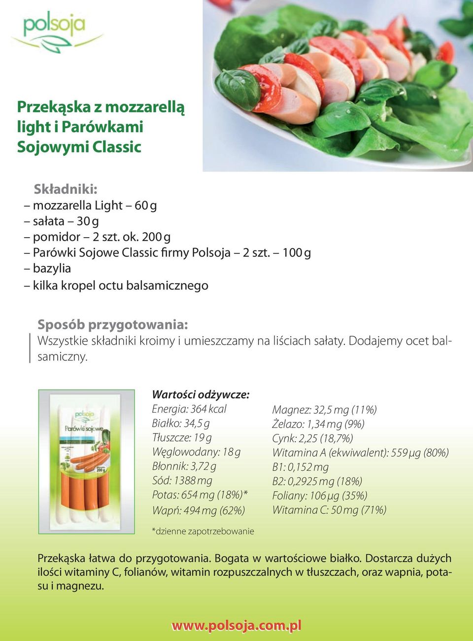 Energia: 364 kcal Białko: 34,5 g Tłuszcze: 19 g Węglowodany: 18 g Błonnik: 3,72 g Sód: 1388 mg Potas: 654 mg (18%)* Wapń: 494 mg (62%) Magnez: 32,5 mg (11%) Żelazo: 1,34 mg (9%) Cynk: 2,25 (18,7%)