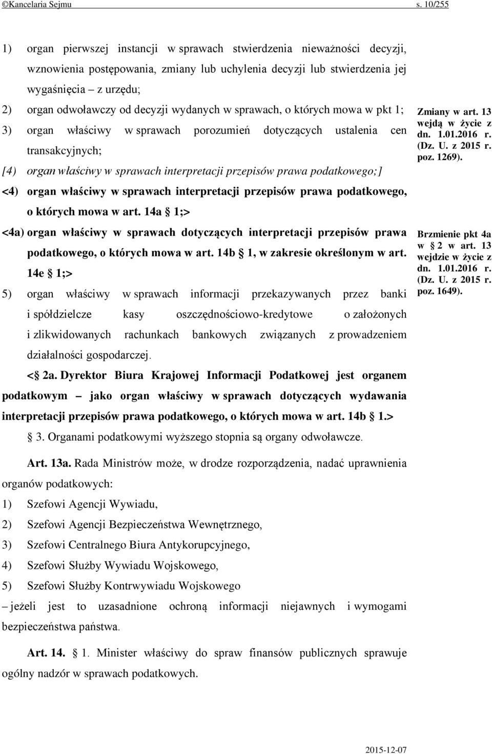 od decyzji wydanych w sprawach, o których mowa w pkt 1; 3) organ właściwy w sprawach porozumień dotyczących ustalenia cen transakcyjnych; [4) organ właściwy w sprawach interpretacji przepisów prawa