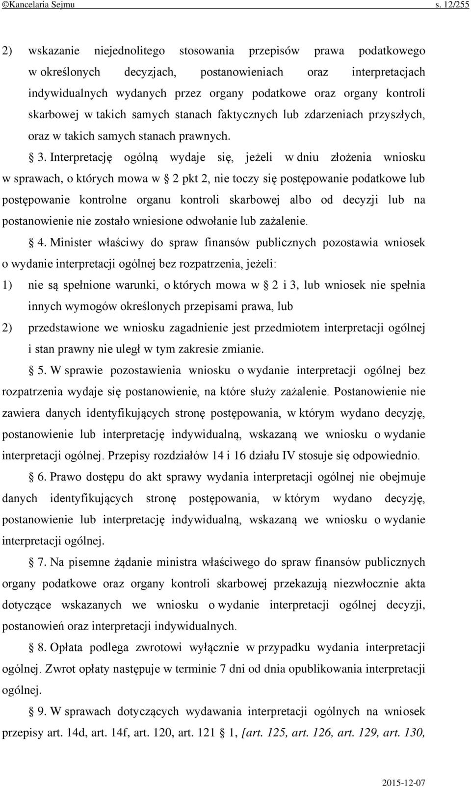 kontroli skarbowej w takich samych stanach faktycznych lub zdarzeniach przyszłych, oraz w takich samych stanach prawnych. 3.