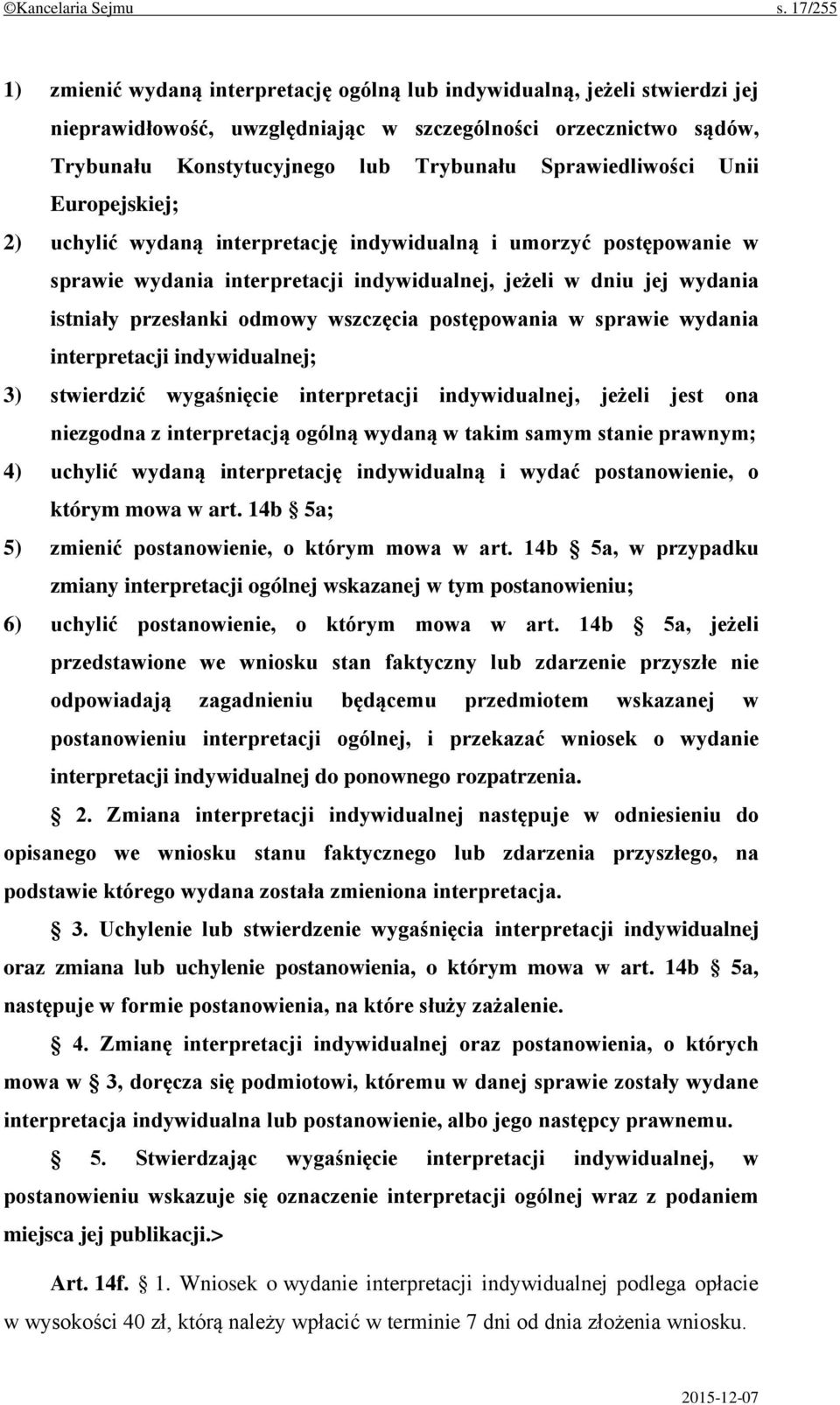 Sprawiedliwości Unii Europejskiej; 2) uchylić wydaną interpretację indywidualną i umorzyć postępowanie w sprawie wydania interpretacji indywidualnej, jeżeli w dniu jej wydania istniały przesłanki