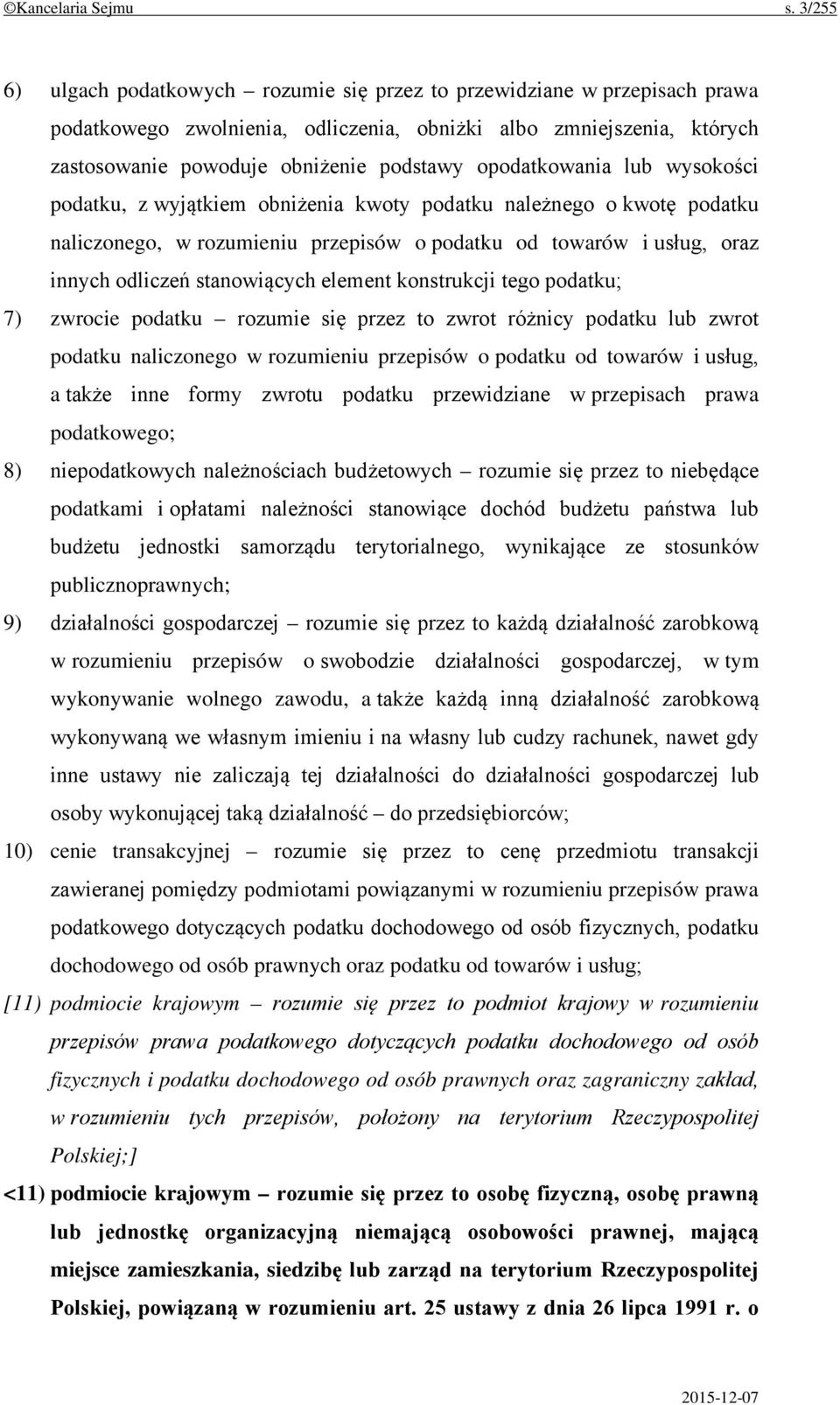 opodatkowania lub wysokości podatku, z wyjątkiem obniżenia kwoty podatku należnego o kwotę podatku naliczonego, w rozumieniu przepisów o podatku od towarów i usług, oraz innych odliczeń stanowiących