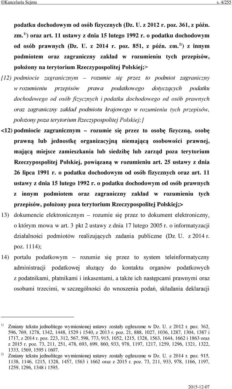 2) ) z innym podmiotem oraz zagraniczny zakład w rozumieniu tych przepisów, położony na terytorium Rzeczypospolitej Polskiej;> [12) podmiocie zagranicznym rozumie się przez to podmiot zagraniczny w