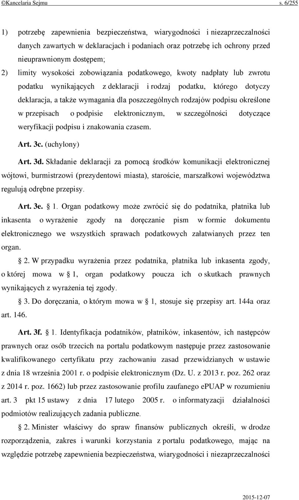 wysokości zobowiązania podatkowego, kwoty nadpłaty lub zwrotu podatku wynikających z deklaracji i rodzaj podatku, którego dotyczy deklaracja, a także wymagania dla poszczególnych rodzajów podpisu