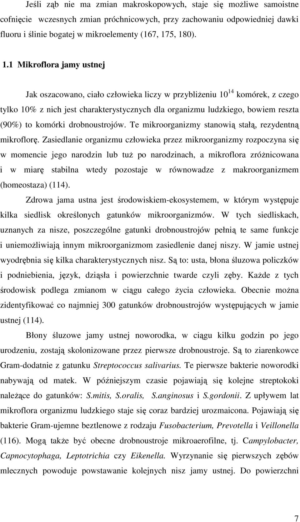 komórki drobnoustrojów. Te mikroorganizmy stanowią stałą, rezydentną mikroflorę.