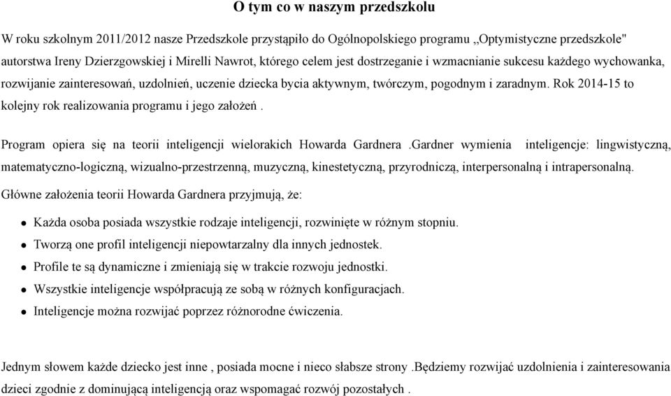 Rok 2014-15 to kolejny rok realizowania programu i jego założeń. Program opiera się na teorii inteligencji wielorakich Howarda Gardnera.