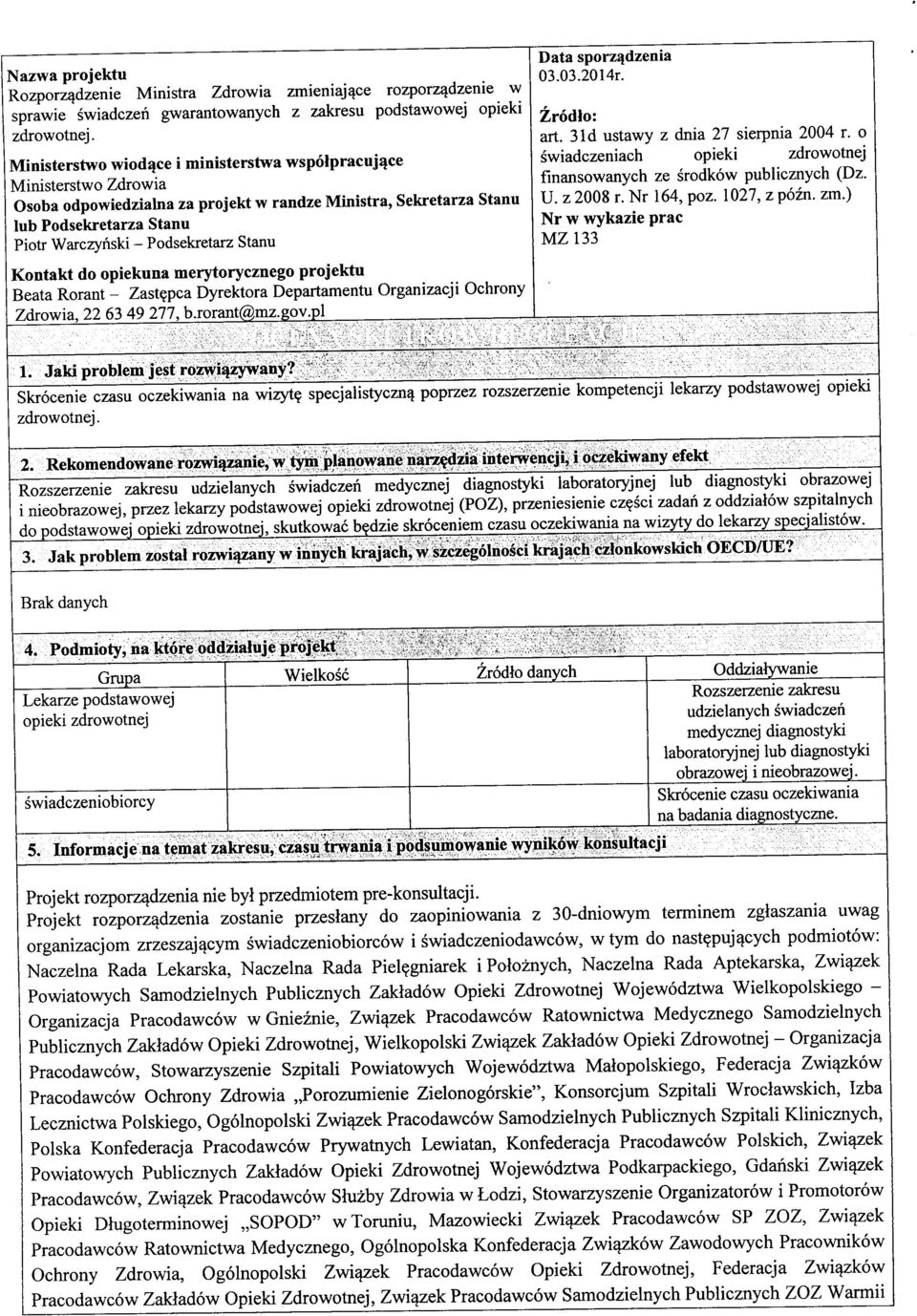 Stanu Kontakt do opiekuna merytorycznego projektu Beata Rorant - Zast?pca Dyrektora Departamentu Organizacji Ochrony Zdrowia, 22 63 49 277, b.rorant@mz.gov.pl Data sporzqdzenia 03.03.2014r.