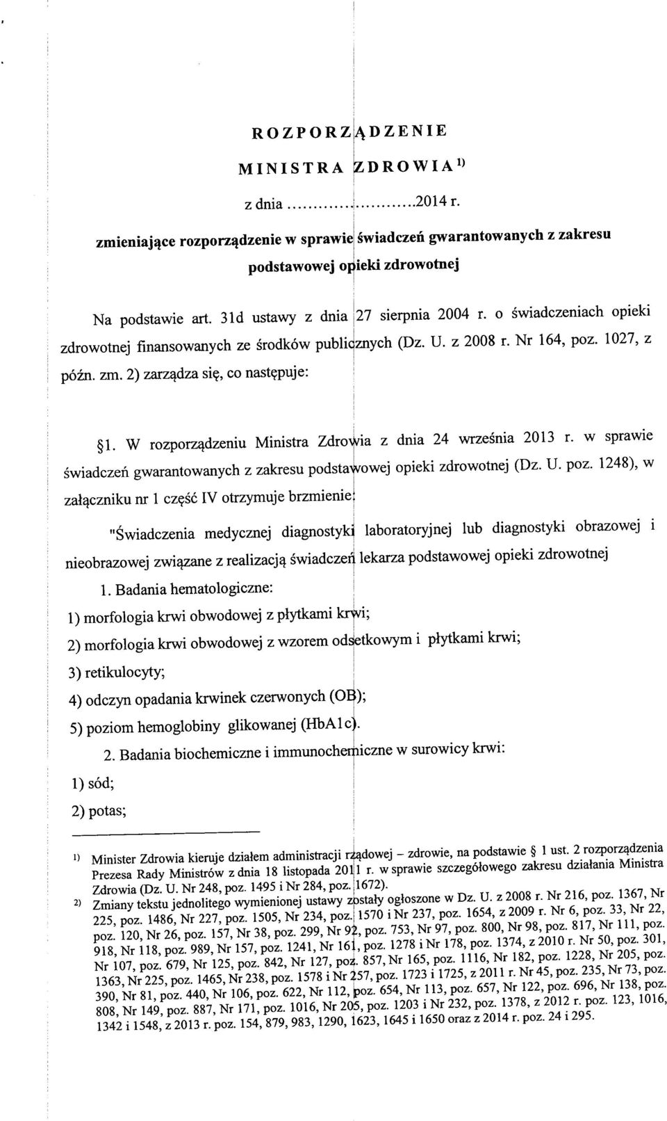 W rozporz^dzeniu Ministra Zdro\ via z dnia 24 wrzesnia 2013 r. w sprawie swiadczen gwarantowanych z zakresu podsta^vowej opieki zdrowotnej (Dz. U. poz.