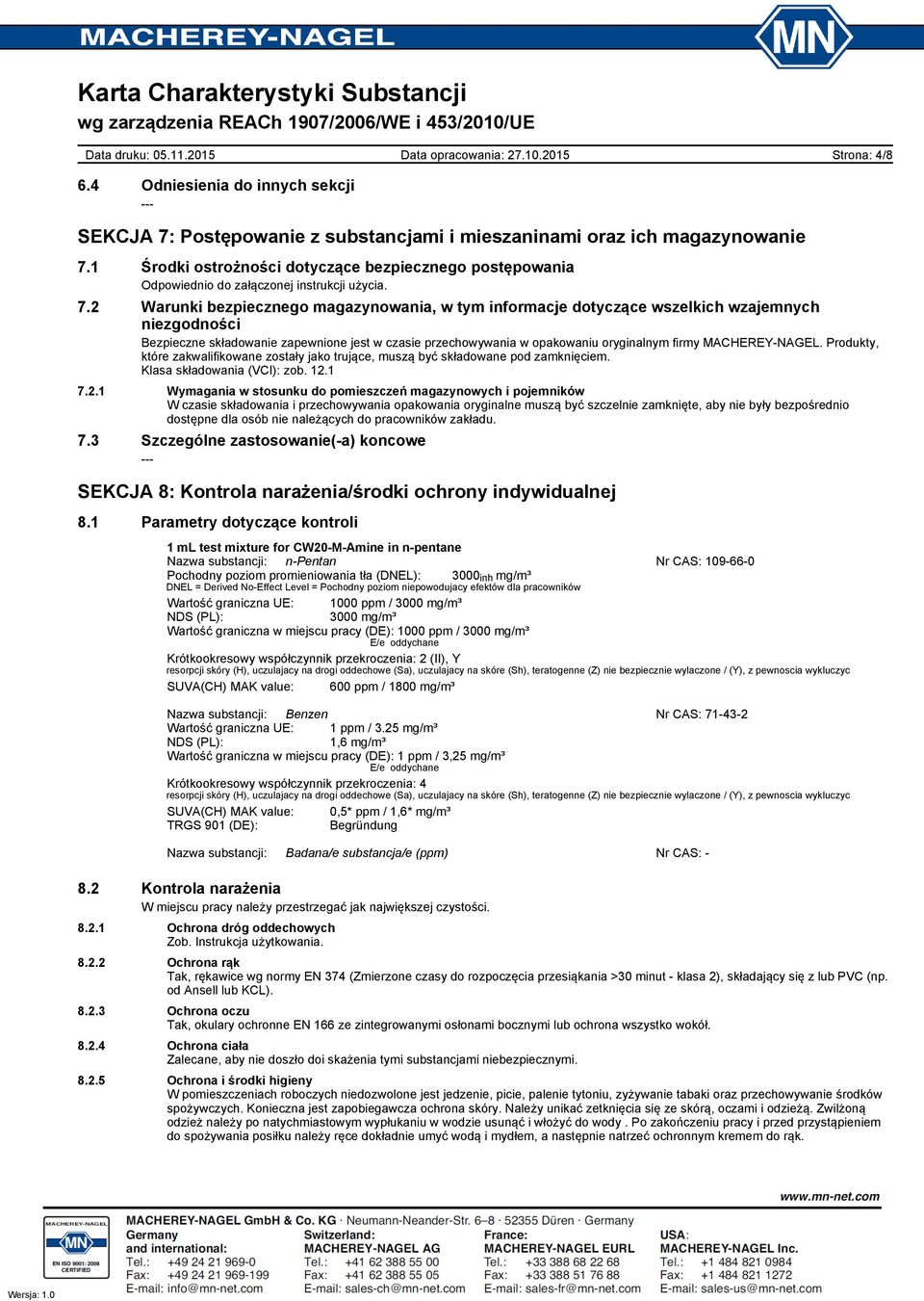 2 Warunki bezpiecznego magazynowania, w tym informacje dotyczące wszelkich wzajemnych niezgodności Bezpieczne składowanie zapewnione jest w czasie przechowywania w opakowaniu oryginalnym firmy