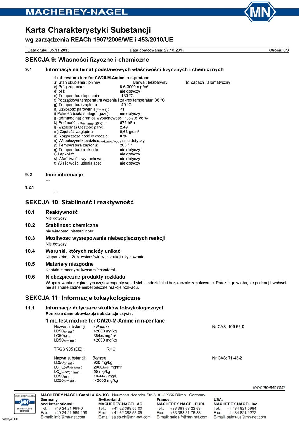 6-3000 mg/m³ d) ph: e) Temperatura topnienia: -130 C f) Początkowa temperatura wrzenia i zakres temperatur: 36 C g) Temperatura zapłonu: -49 C h) Szybkość parowania (Eter=1) : <1 i) Palność (ciała