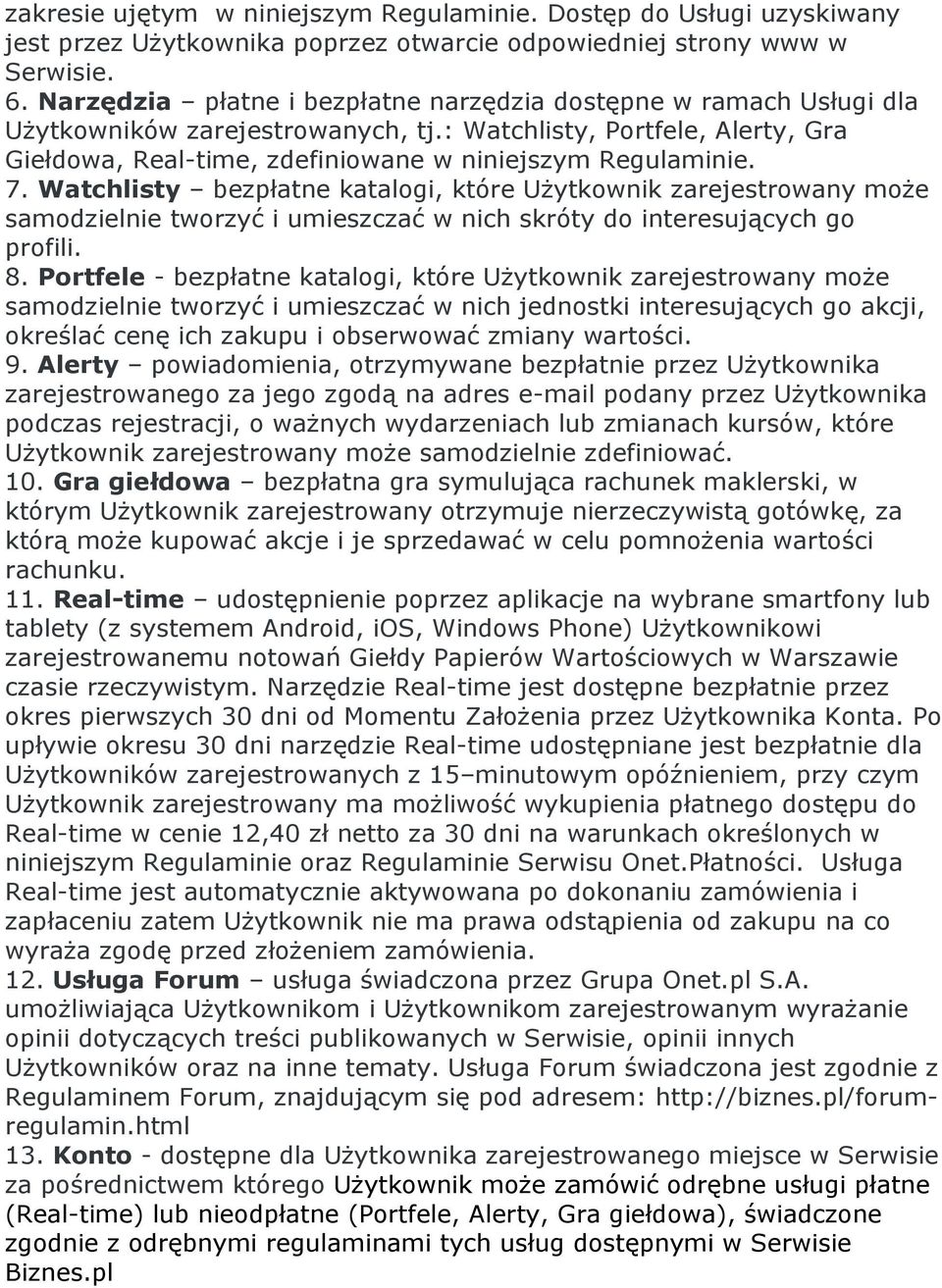 Watchlisty bezpłatne katalogi, które Użytkownik zarejestrowany może samodzielnie tworzyć i umieszczać w nich skróty do interesujących go profili. 8.