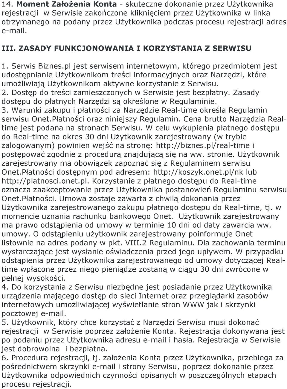 pl jest serwisem internetowym, którego przedmiotem jest udostępnianie Użytkownikom treści informacyjnych oraz Narzędzi, które umożliwiają Użytkownikom aktywne korzystanie z Serwisu. 2.