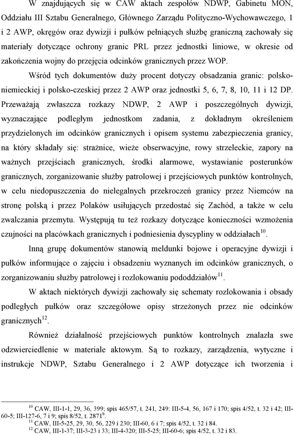 Wśród tych dokumentów duży procent dotyczy obsadzania granic: polskoniemieckiej i polsko-czeskiej przez 2 AWP oraz jednostki 5, 6, 7, 8, 10, 11 i 12 DP.