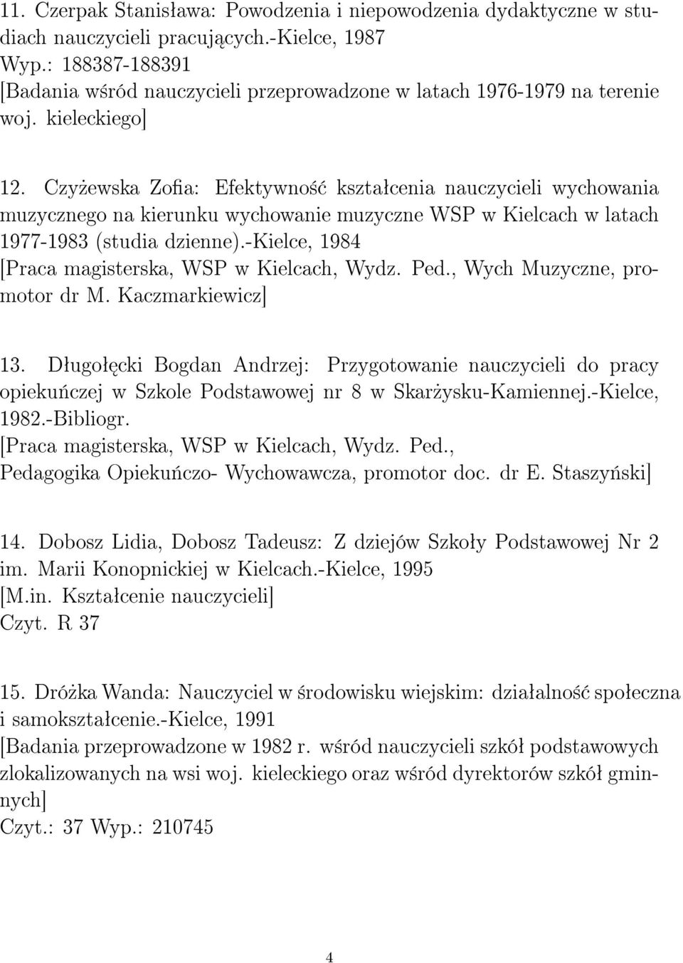 Czy»ewska Zoa: Efektywno± ksztaªcenia nauczycieli wychowania muzycznego na kierunku wychowanie muzyczne WSP w Kielcach w latach 1977-1983 (studia dzienne).